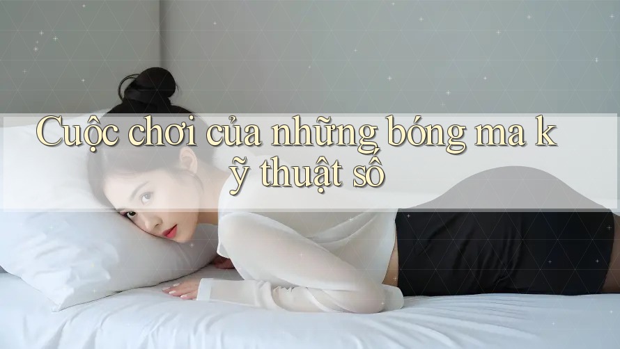Cuộc chơi của những bóng ma kỹ thuật số Cuộc chơi của những bóng ma kỹ thuật số