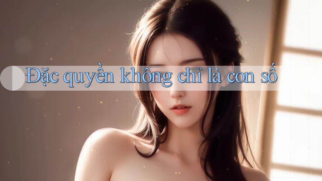 Đặc quyền không chỉ là con số Đặc quyền không chỉ là con số