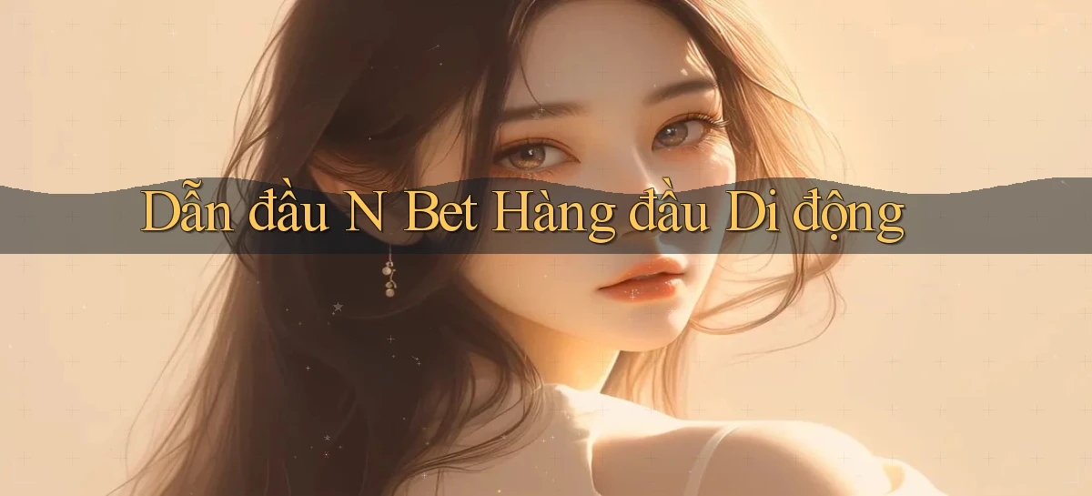 dẫn đầu n bet hàng đầu di động