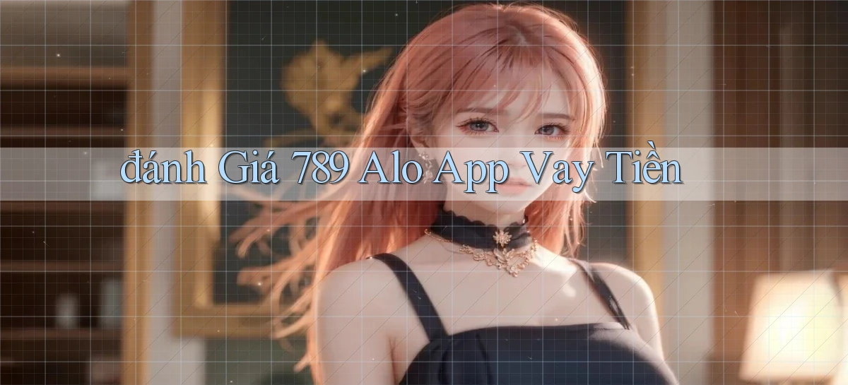 đánh giá 789 alo app vay tiền