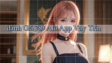 đánh giá 789 alo app vay tiền