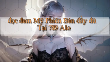 đọc đam mỹ phiên bản đầy đủ tại 789 alo