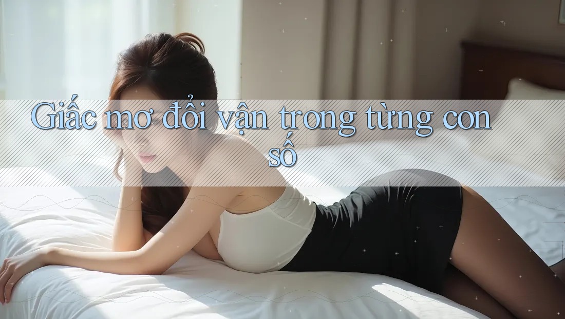 Giấc mơ đổi vận trong từng con số