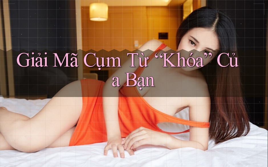 Giải Mã Cụm Từ “Khóa” Của Bạn