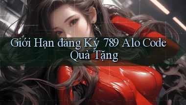 giới hạn đăng ký 789 alo code quà tặng