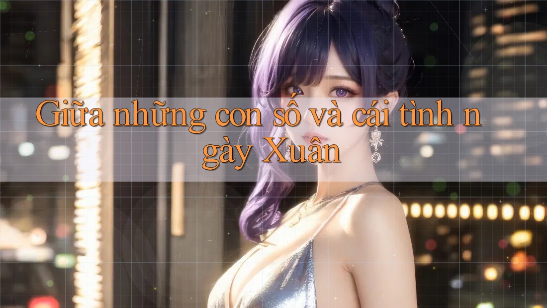 Giữa những con số và cái tình ngày Xuân Giữa những con số và cái tình ngày Xuân