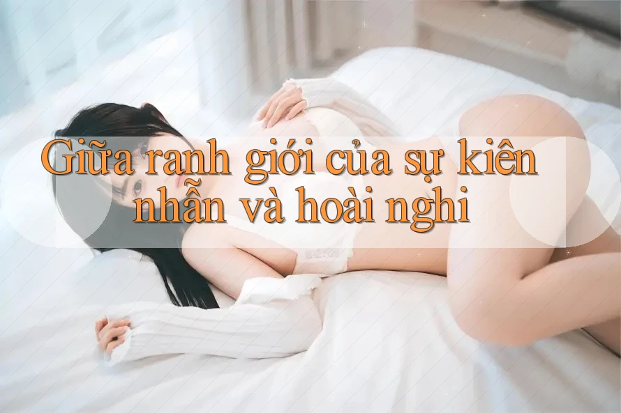 Giữa ranh giới của sự kiên nhẫn và hoài nghi Giữa ranh giới của sự kiên nhẫn và hoài nghi