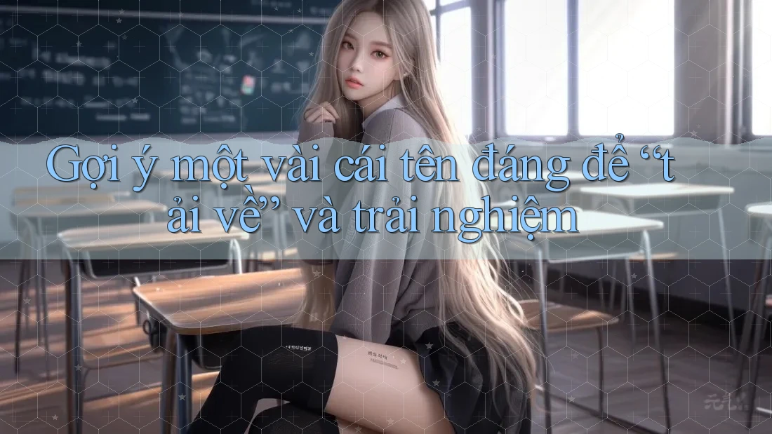 Gợi ý một vài cái tên đáng để “tải về” và trải nghiệm Gợi ý một vài cái tên đáng để “tải về” và trải nghiệm