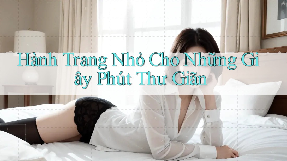 Hành Trang Nhỏ Cho Những Giây Phút Thư Giãn