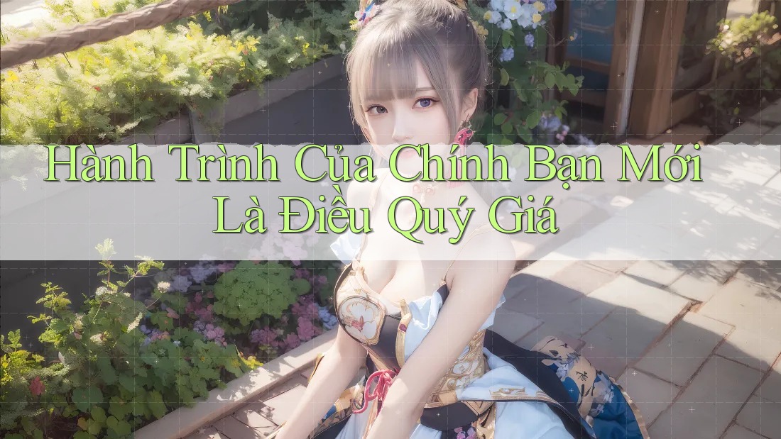 Hành Trình Của Chính Bạn Mới Là Điều Quý Giá