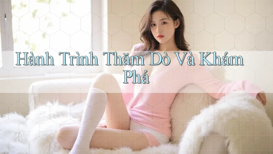 Hành Trình Thăm Dò Và Khám Phá