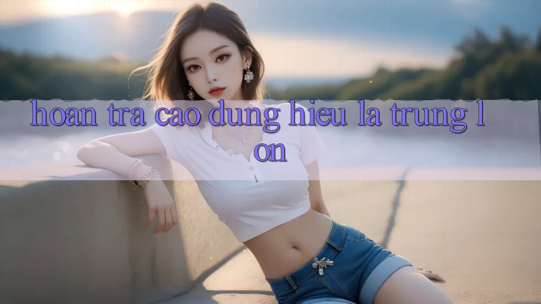 “Hoàn Trả Cao” – Đừng Hiểu Là “Trúng Lớn”