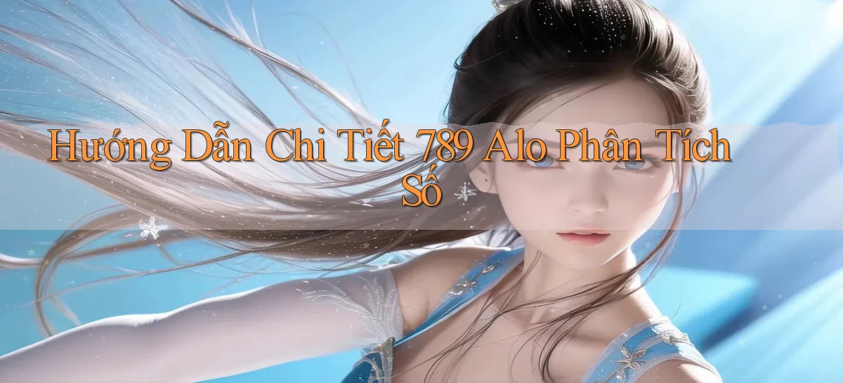 hướng dẫn chi tiết 789 alo phân tích số