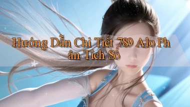 hướng dẫn chi tiết 789 alo phân tích số