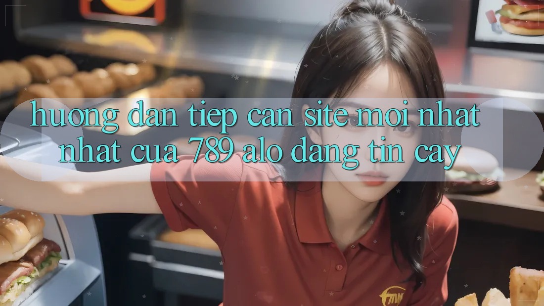 Hướng dẫn Tiếp Cận Site Mới nhất Nhất Của 789 alo Đáng tin cậy