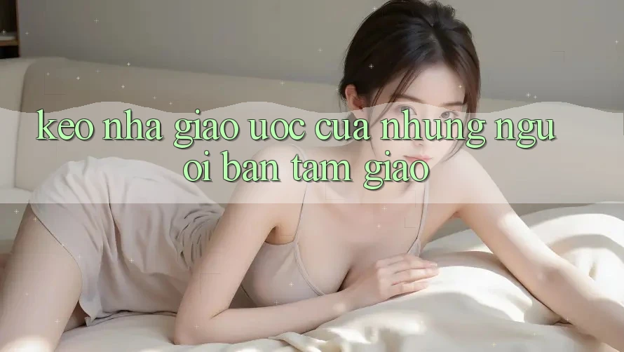 “Kèo Nhà” – Giao Ước Của Những Người Bạn Tâm Giao “Kèo Nhà” – Giao Ước Của Những Người Bạn Tâm Giao