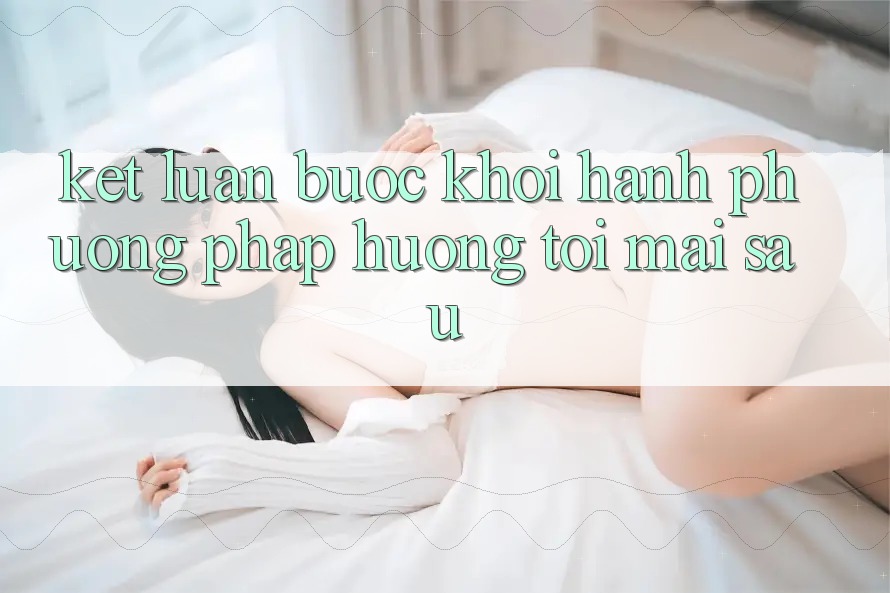 Kết Luận: Bước Khởi hành Phương pháp Hướng Tới Mai sau Kết Luận: Bước Khởi hành Phương pháp Hướng Tới Mai sau