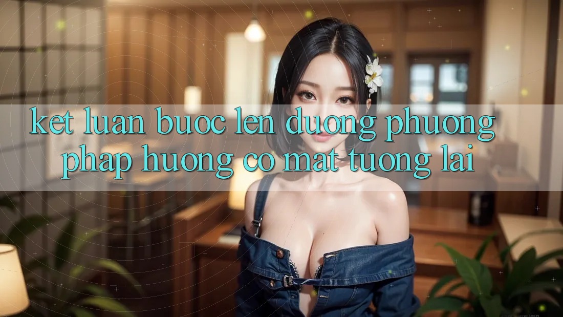 Kết Luận: Bước Lên đường Phương pháp Hướng Có mặt Tương lai