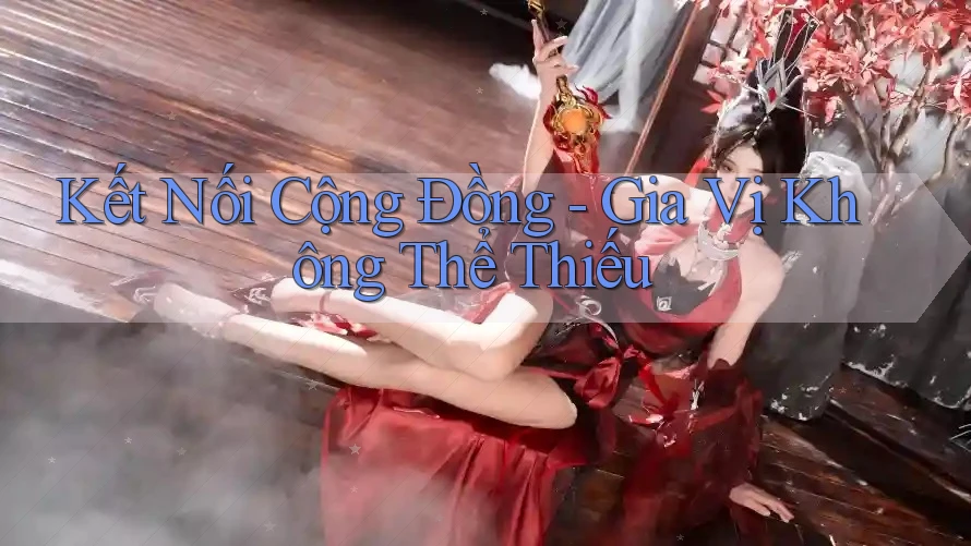 Kết Nối Cộng Đồng - Gia Vị Không Thể Thiếu