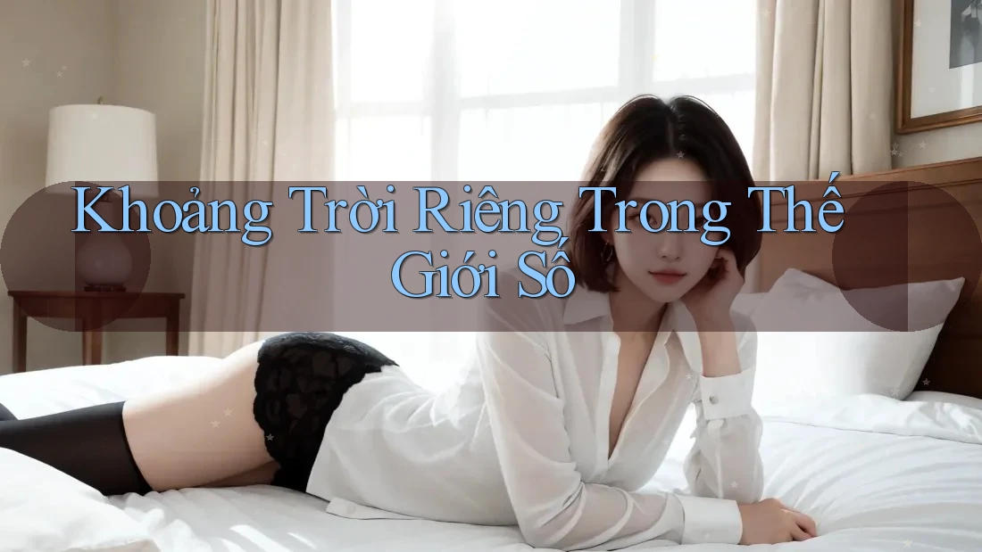 Khoảng trời riêng trong thế giới số Khoảng trời riêng trong thế giới số