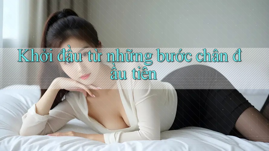 Khởi đầu từ những bước chân đầu tiên