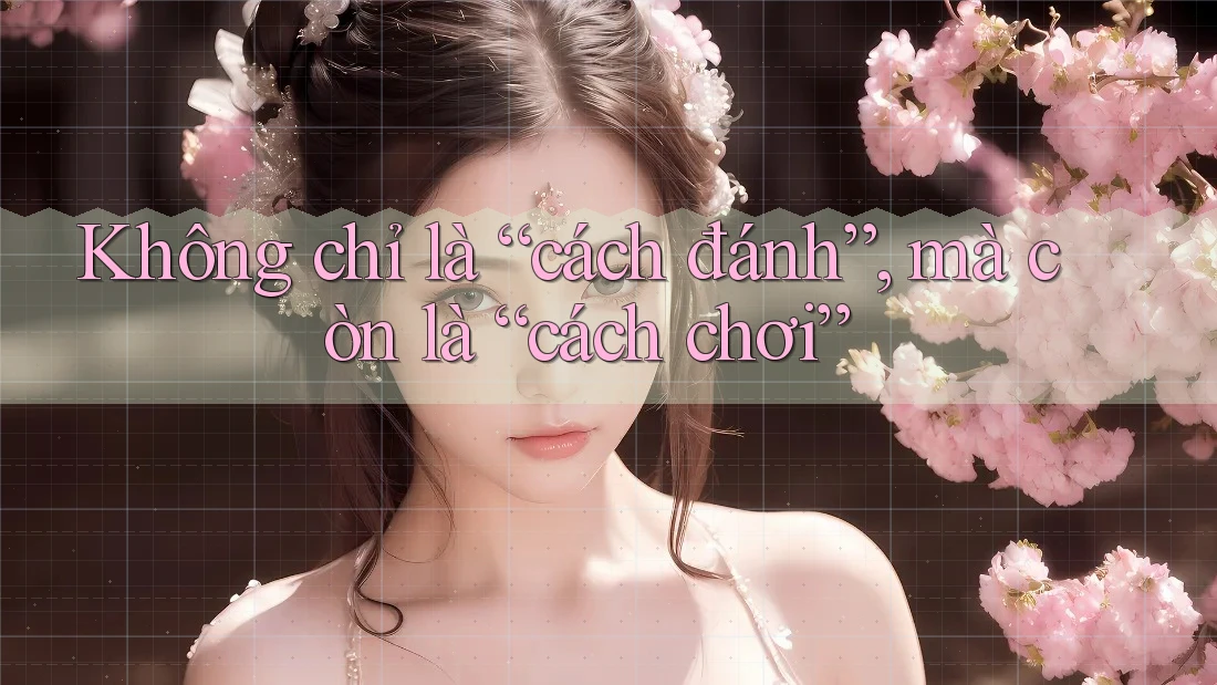 Không chỉ là “cách đánh”, mà còn là “cách chơi”