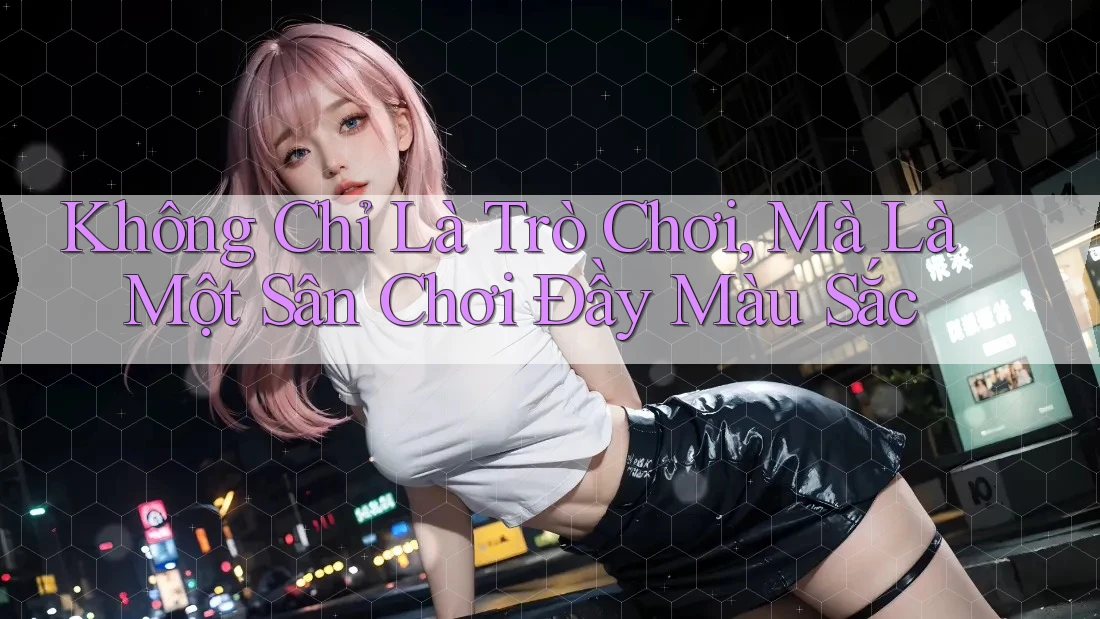 Không Chỉ Là Trò Chơi, Mà Là Một Sân Chơi Đầy Màu Sắc Không Chỉ Là Trò Chơi, Mà Là Một Sân Chơi Đầy Màu Sắc