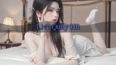 Live Quay hũ