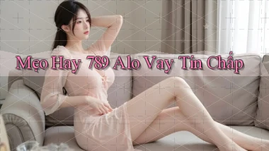 mẹo hay 789 alo vay tín chấp