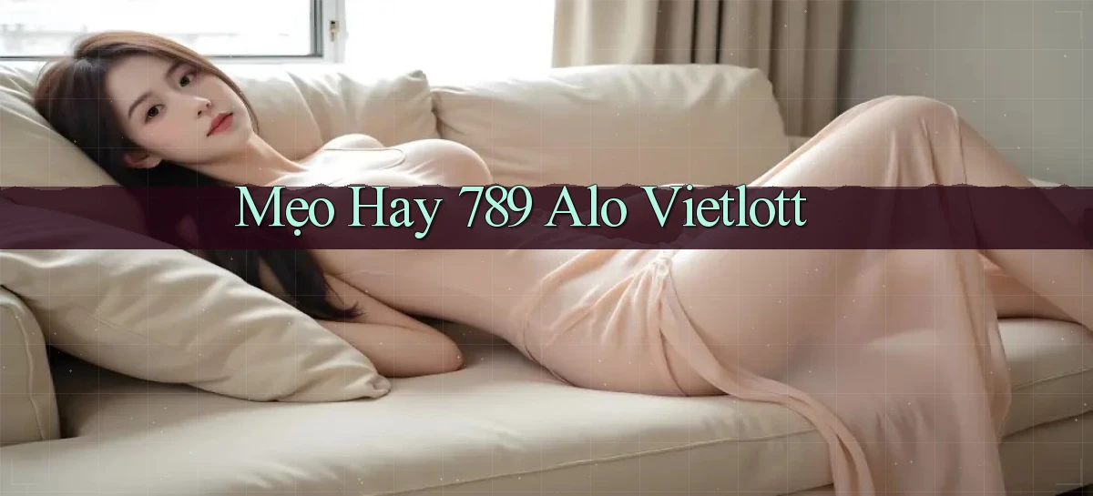 mẹo hay 789 alo vietlott