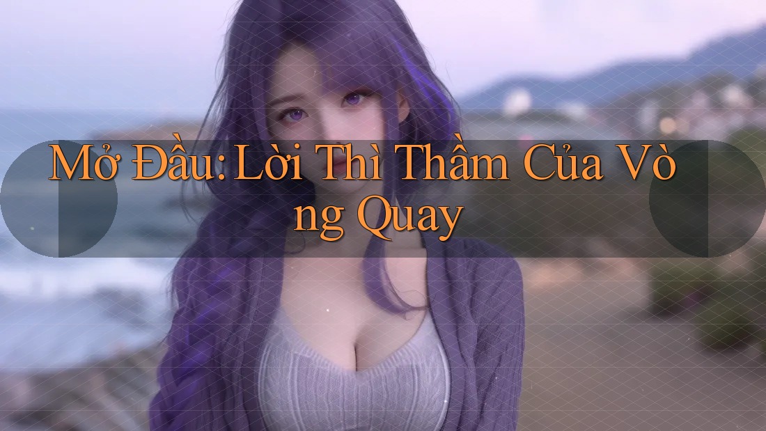Mở Đầu: Lời Thì Thầm Của Vòng Quay