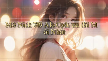 mở nick 789 alo code ưu đãi mới nhất