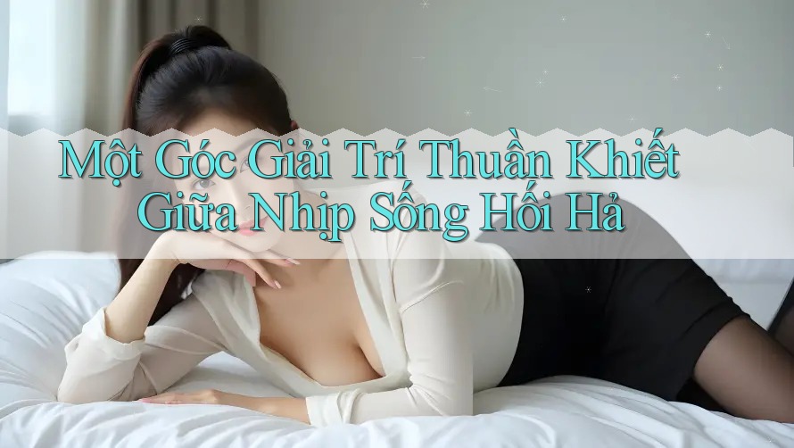 Một Góc Giải Trí Thuần Khiết Giữa Nhịp Sống Hối Hả Một Góc Giải Trí Thuần Khiết Giữa Nhịp Sống Hối Hả