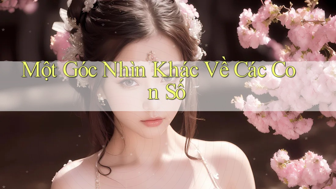 Một Góc Nhìn Khác Về Các Con Số Một Góc Nhìn Khác Về Các Con Số