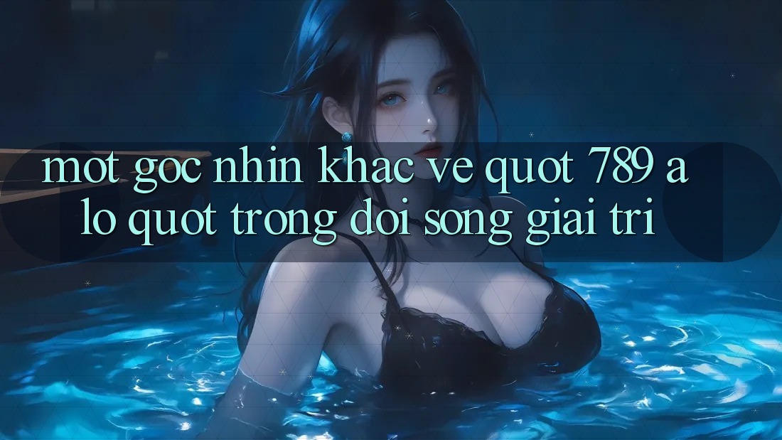 Một Góc Nhìn Khác Về " 789 Alo" Trong Đời Sống Giải Trí