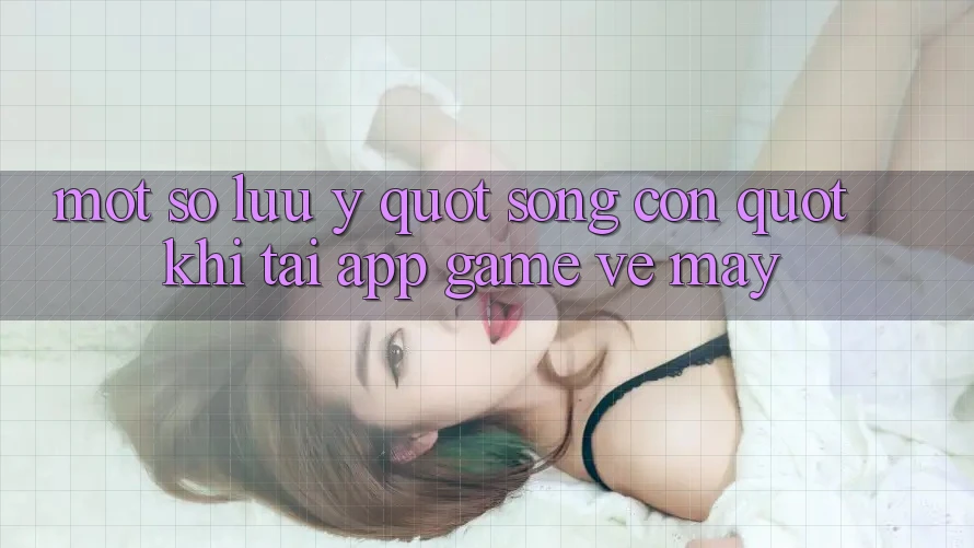 Một số lưu ý " sống còn" khi tải app game về máy Một số lưu ý " sống còn" khi tải app game về máy