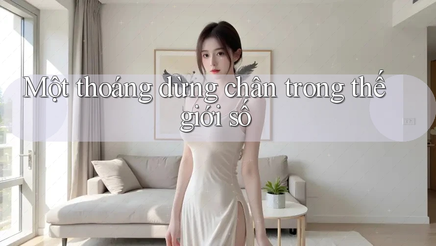 Một thoáng dừng chân trong thế giới số Một thoáng dừng chân trong thế giới số