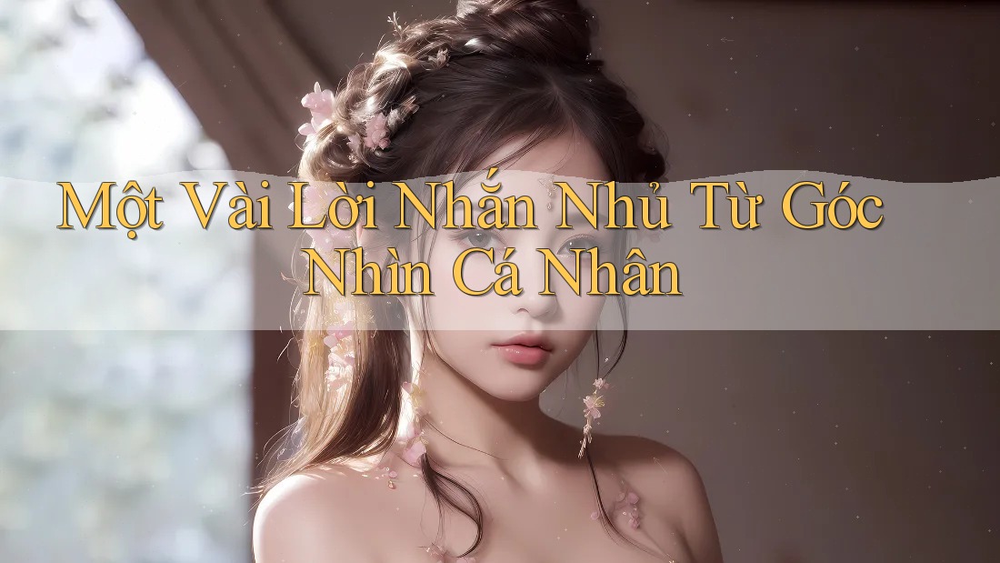 Một Vài Lời Nhắn Nhủ Từ Góc Nhìn Cá Nhân Một Vài Lời Nhắn Nhủ Từ Góc Nhìn Cá Nhân
