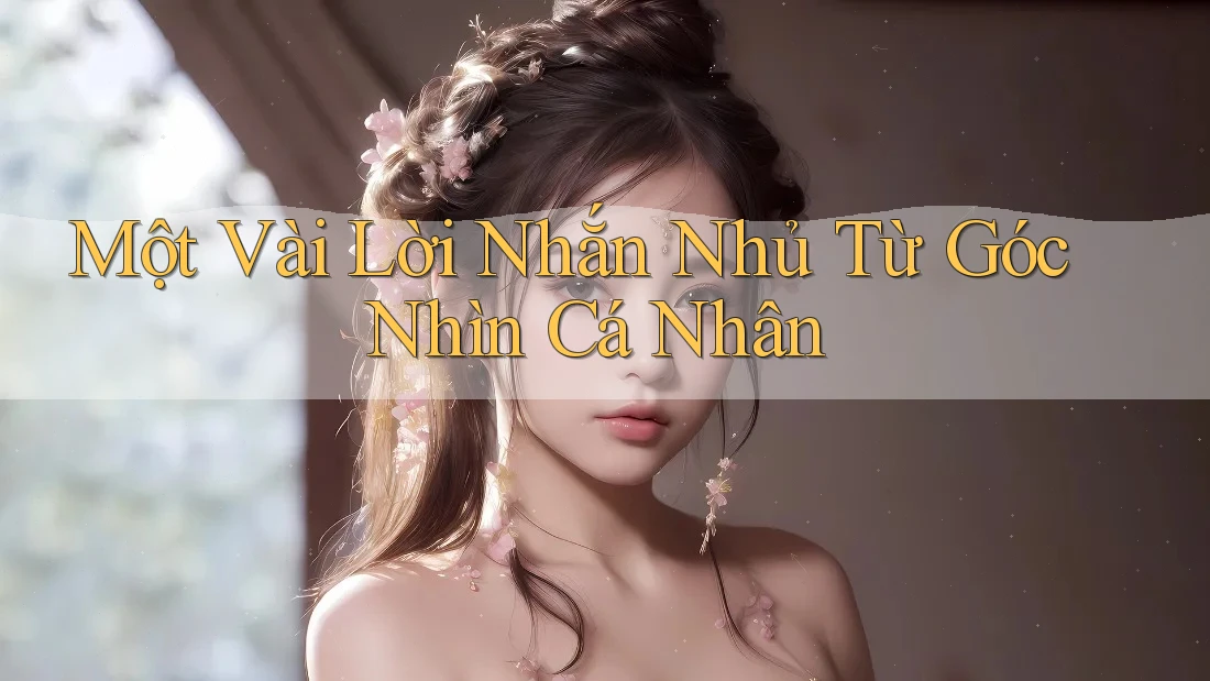Một Vài Lời Nhắn Nhủ Từ Góc Nhìn Cá Nhân Một Vài Lời Nhắn Nhủ Từ Góc Nhìn Cá Nhân