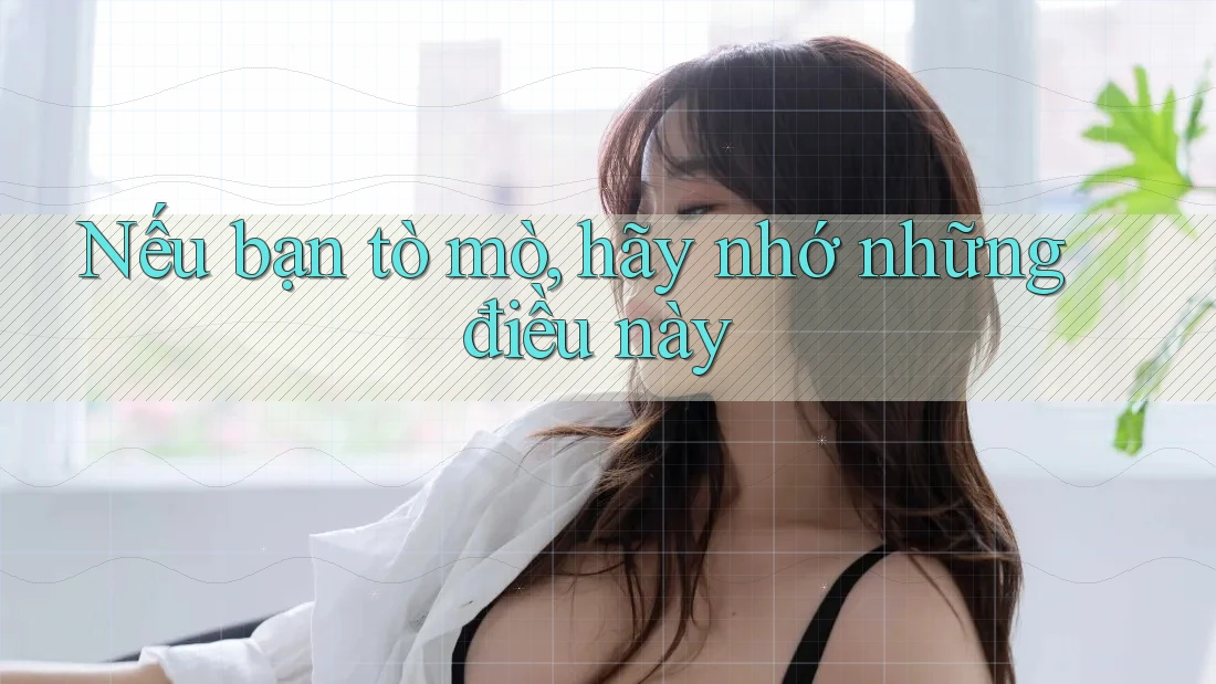 Nếu bạn tò mò, hãy nhớ những điều này Nếu bạn tò mò, hãy nhớ những điều này