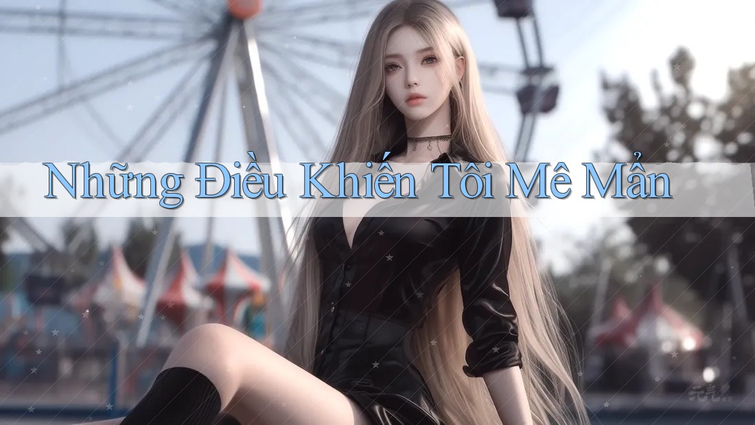 Những điều khiến tôi mê mẩn Những điều khiến tôi mê mẩn