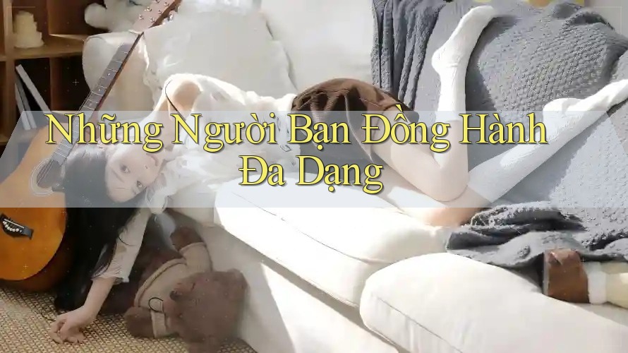 Những Người Bạn Đồng Hành Đa Dạng