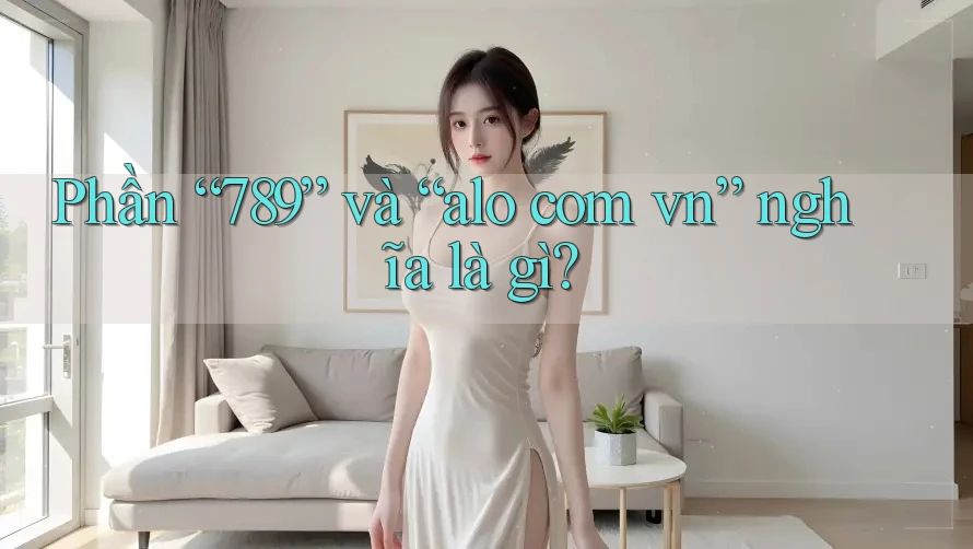 Phần “789” và “alo com vn” nghĩa là gì?