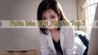 phiên bản việt 789 alo top 5