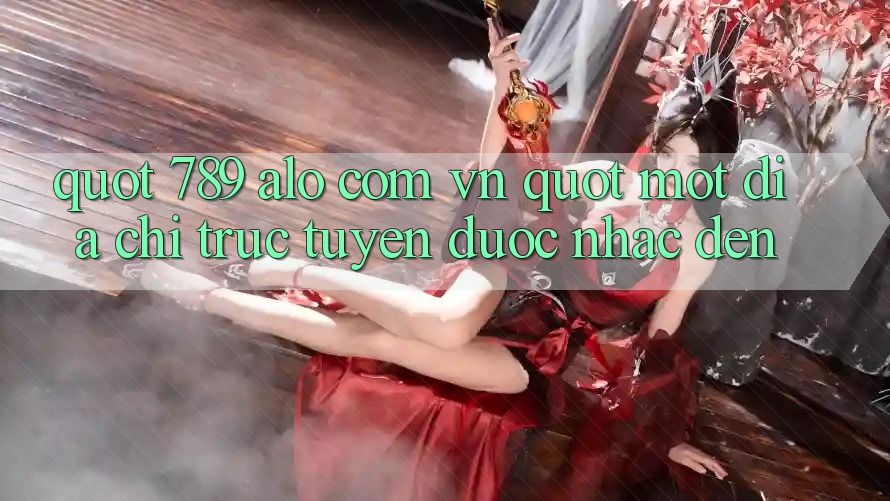 " 789 alo com vn" - Một Địa Chỉ Trực Tuyến Được Nhắc Đến