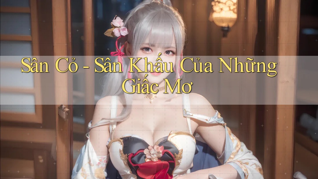 Sân Cỏ - Sân Khấu Của Những Giấc Mơ
