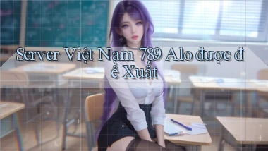 server việt nam 789 alo được đề xuất