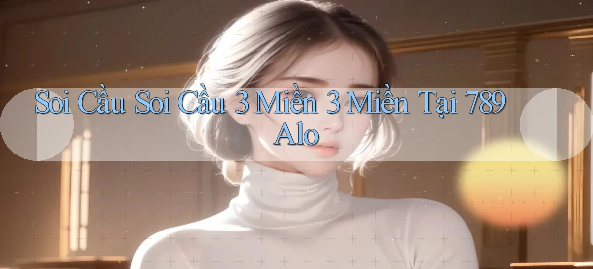 soi cầu soi cầu 3 miền 3 miền tại 789 alo