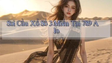 soi cầu xổ số 3 miền tại 789 alo