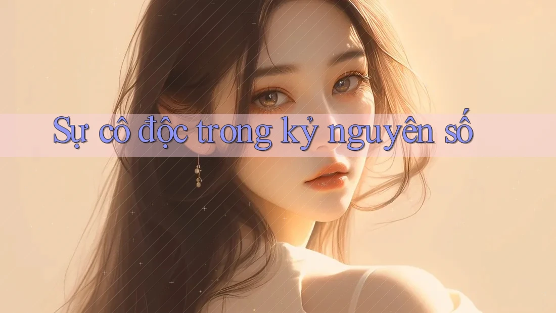 Sự cô độc trong kỷ nguyên số